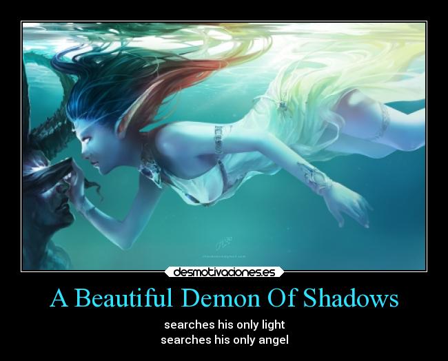 A Beautiful Demon Of Shadows - searches his only light
searches his only angel