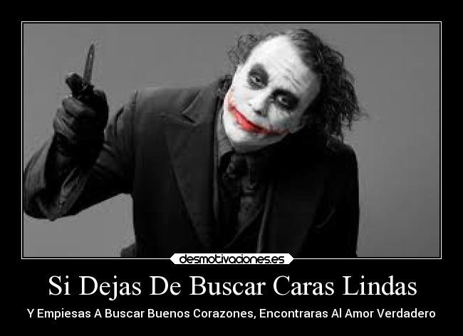 Si Dejas De Buscar Caras Lindas - Y Empiesas A Buscar Buenos Corazones, Encontraras Al Amor Verdadero