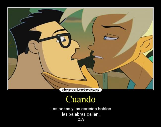 Cuando - Los besos y las caricias hablan
las palabras callan.
C.A