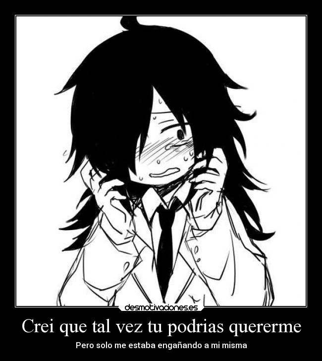 Crei que tal vez tu podrias quererme - Pero solo me estaba engañando a mi misma