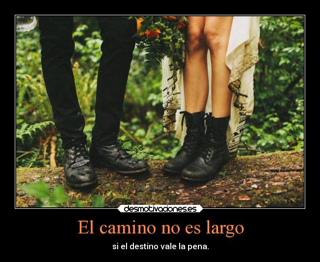 El camino no es largo - si el destino vale la pena.