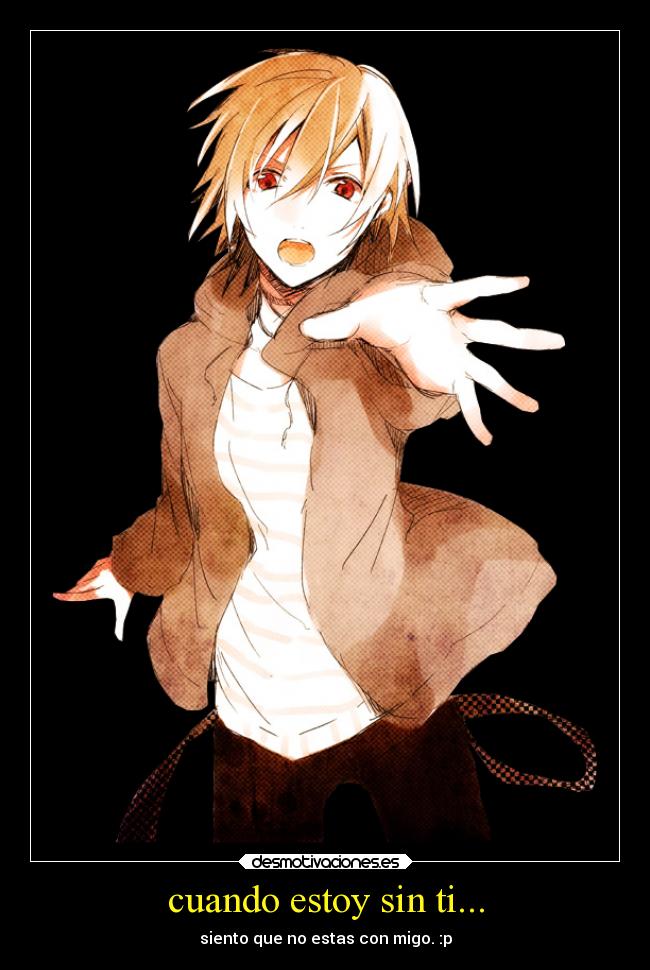 cuando estoy sin ti... - siento que no estas con migo. :p