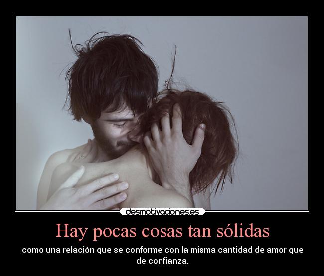 Hay pocas cosas tan sólidas -