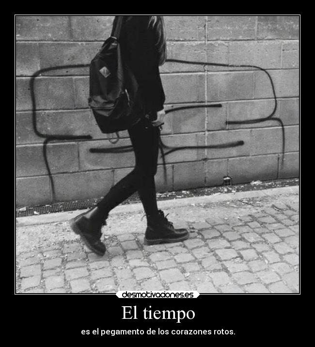 El tiempo - es el pegamento de los corazones rotos.