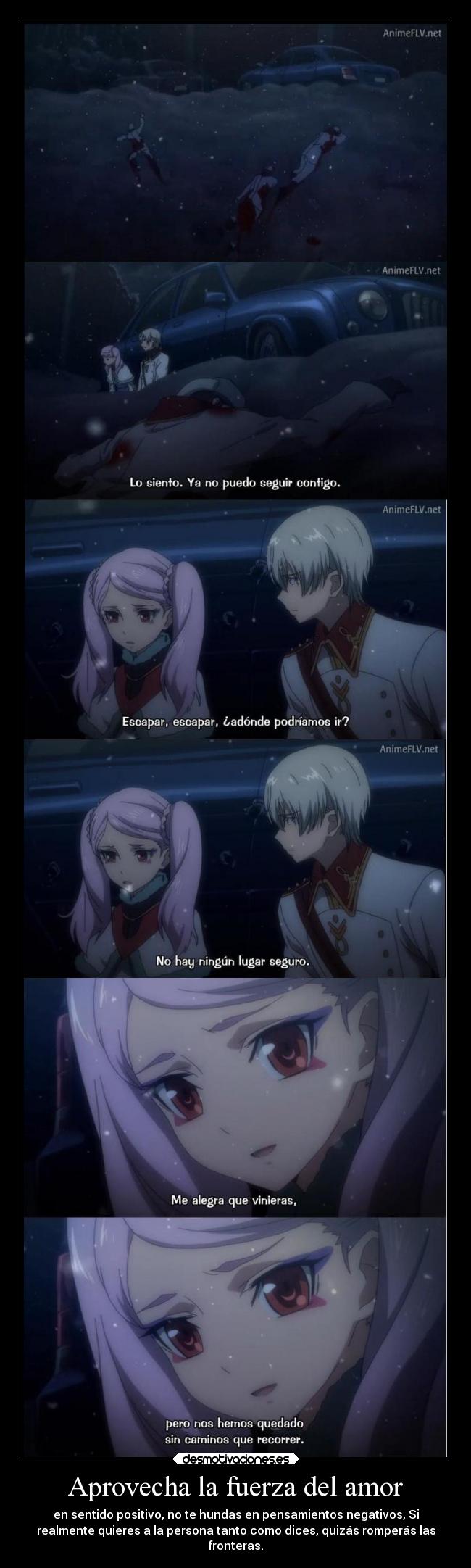 Aprovecha la fuerza del amor - en sentido positivo, no te hundas en pensamientos negativos, Si
realmente quieres a la persona tanto como dices, quizás romperás las
fronteras.