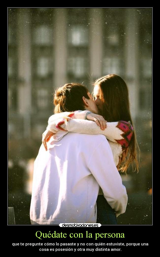 Quédate con la persona -