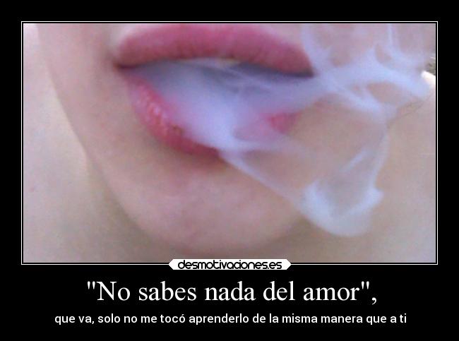 No sabes nada del amor, - 