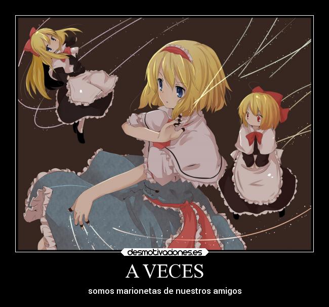 A VECES - somos marionetas de nuestros amigos