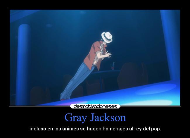 Gray Jackson - incluso en los animes se hacen homenajes al rey del pop.