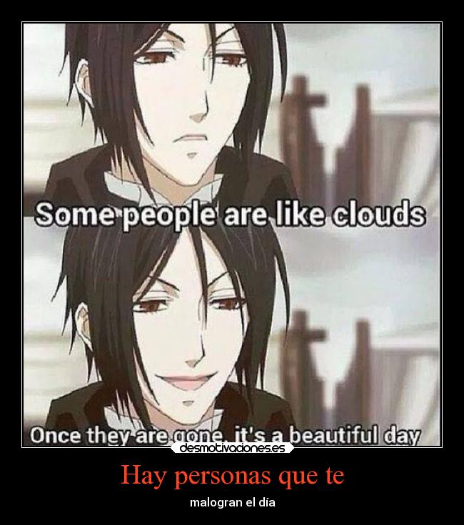 Hay personas que te - malogran el día