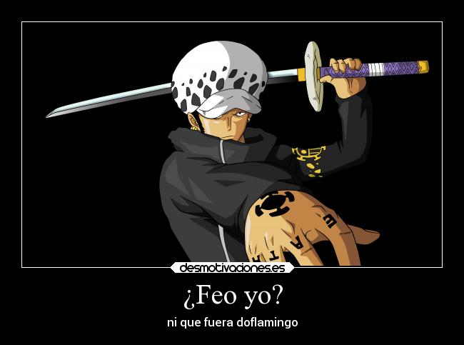 ¿Feo yo? - ni que fuera doflamingo