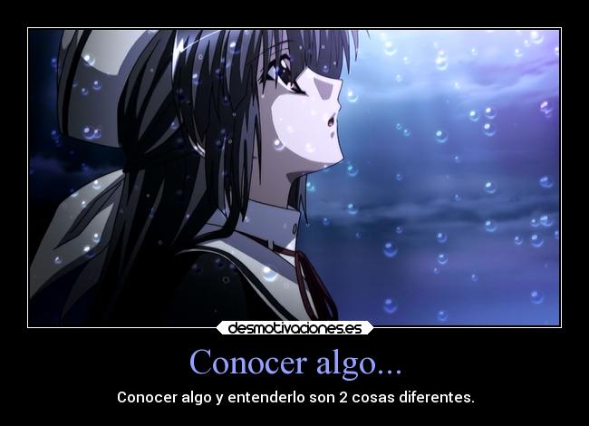 Conocer algo... - Conocer algo y entenderlo son 2 cosas diferentes.