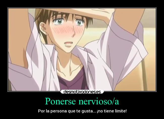 Ponerse nervioso/a - Por la persona que te gusta... ¡no tiene límite!
