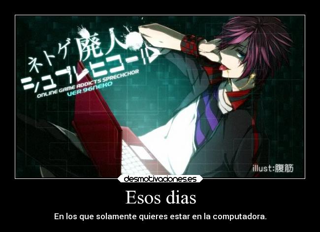 Esos dias - En los que solamente quieres estar en la computadora.