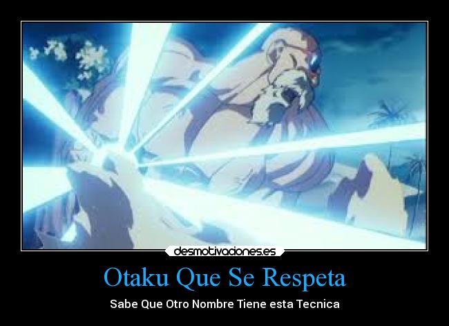 Otaku Que Se Respeta - Sabe Que Otro Nombre Tiene esta Tecnica