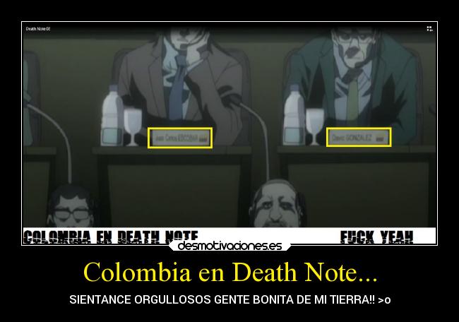 Colombia en Death Note... - SIENTANCE ORGULLOSOS GENTE BONITA DE MI TIERRA!! >o