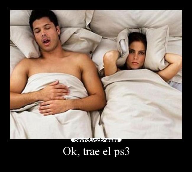 Ok, trae el ps3 -