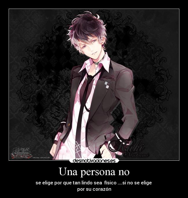 Una persona no - se elige por que tan lindo sea  físico ....si no se elige 
por su corazón