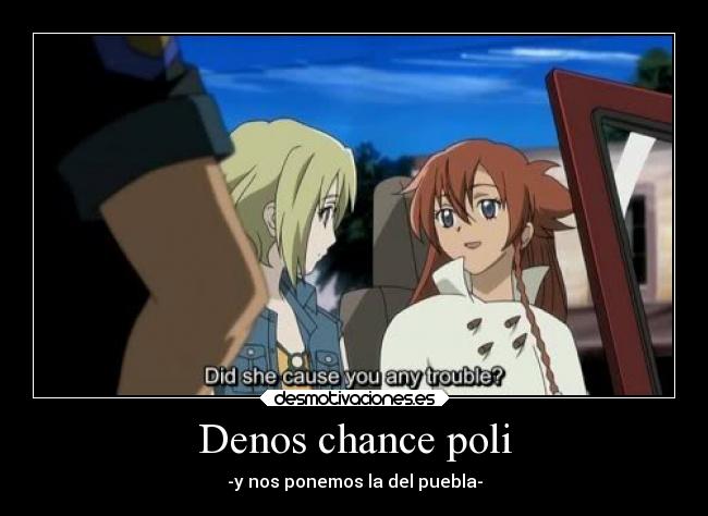 Denos chance poli - -y nos ponemos la del puebla-