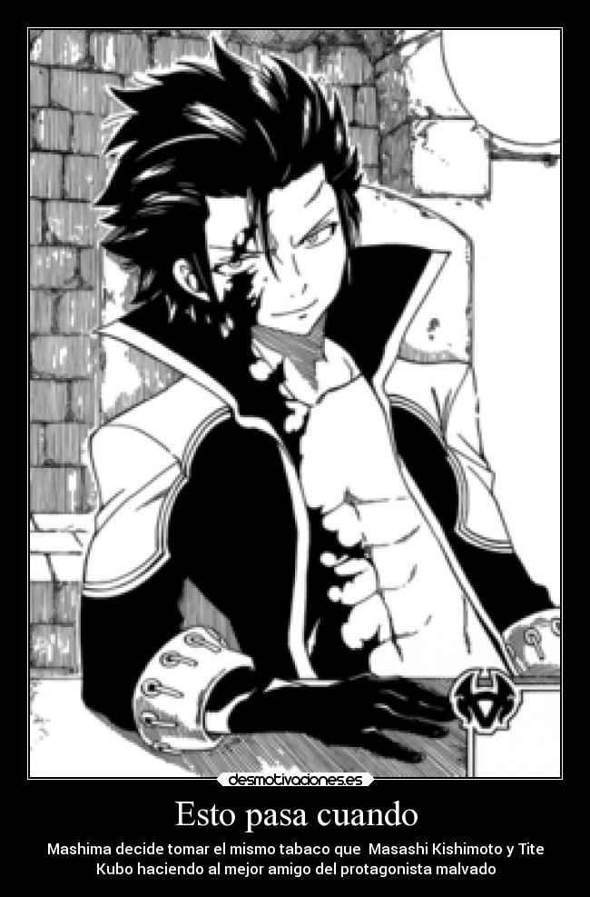 Esto pasa cuando - Mashima decide tomar el mismo tabaco que Masashi Kishimoto y Tite
Kubo haciendo al mejor amigo del protagonista malvado