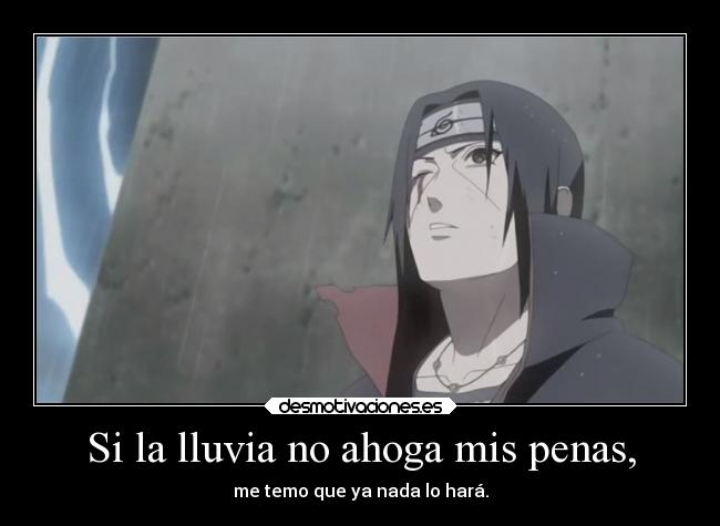 Si la lluvia no ahoga mis penas, - me temo que ya nada lo hará.