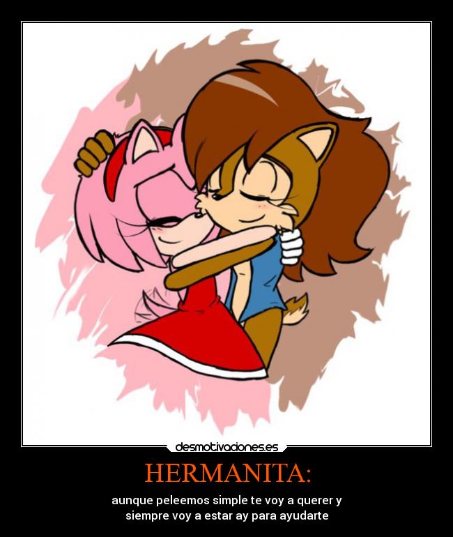 HERMANITA: - aunque peleemos simple te voy a querer y
siempre voy a estar ay para ayudarte