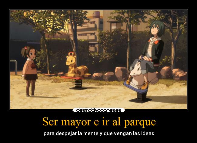 Ser mayor e ir al parque - para despejar la mente y que vengan las ideas