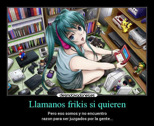 Llamanos frikis si quieren -