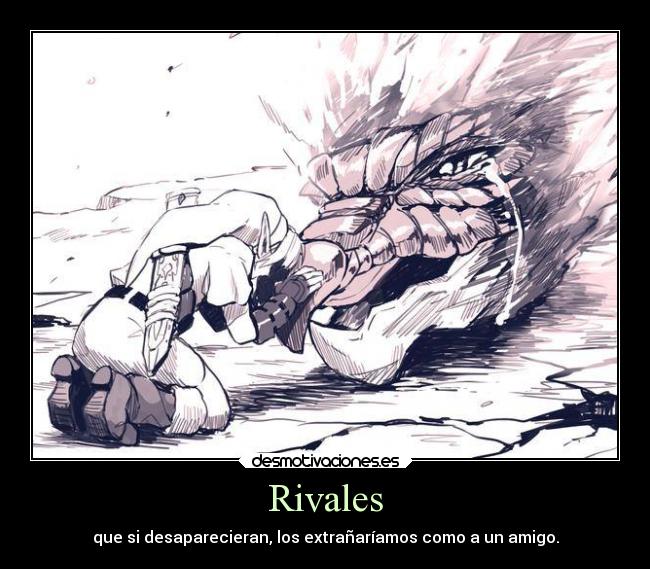 Rivales - que si desaparecieran, los extrañaríamos como a un amigo.