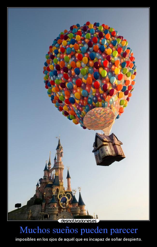 Muchos sueños pueden parecer - imposibles en los ojos de aquél que es incapaz de soñar despierto.