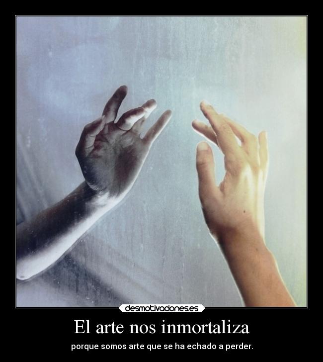 El arte nos inmortaliza - 