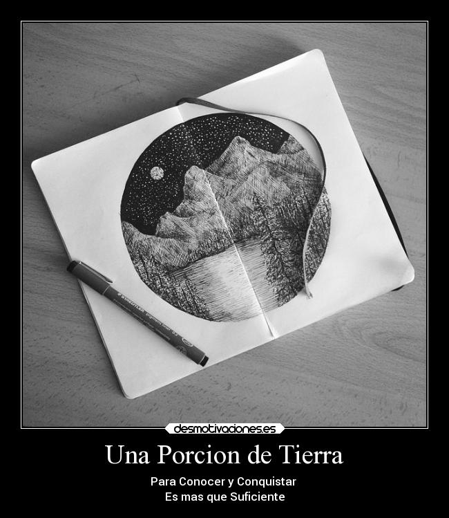 Una Porcion de Tierra - Para Conocer y Conquistar
Es mas que Suficiente