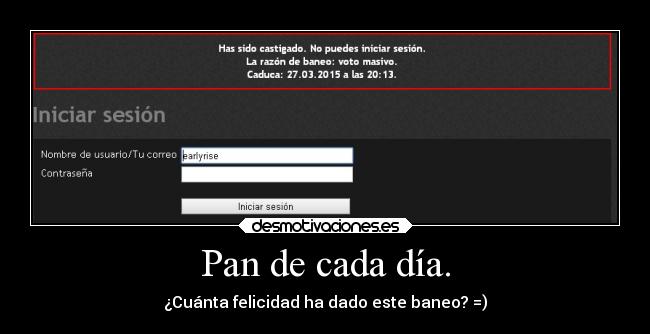 Pan de cada día. - ¿Cuánta felicidad ha dado este baneo? =)