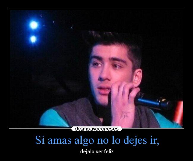 Si amas algo no lo dejes ir, - déjalo ser feliz