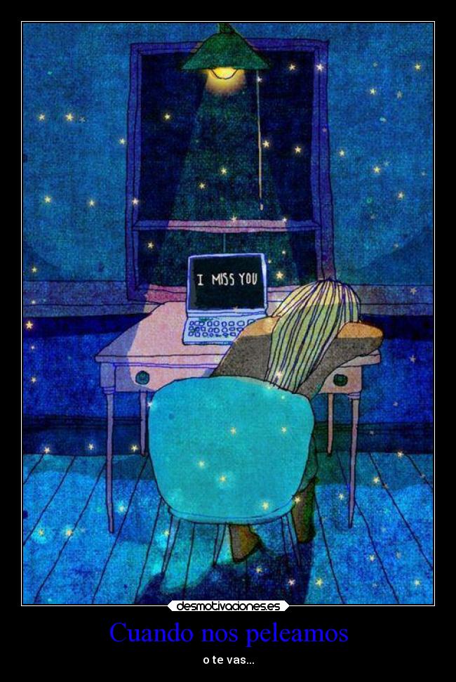 Cuando nos peleamos - o te vas...