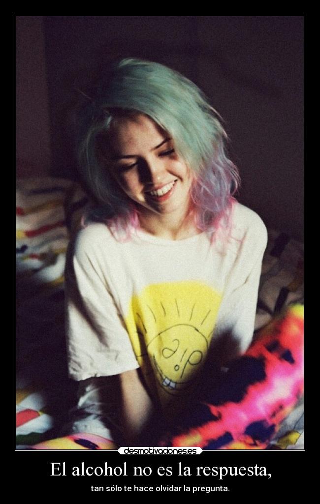 El alcohol no es la respuesta, -