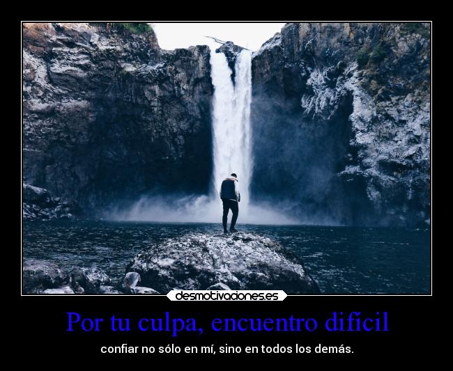Por tu culpa, encuentro difícil - 