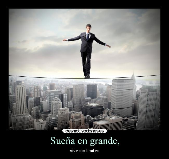 Sueña en grande, -