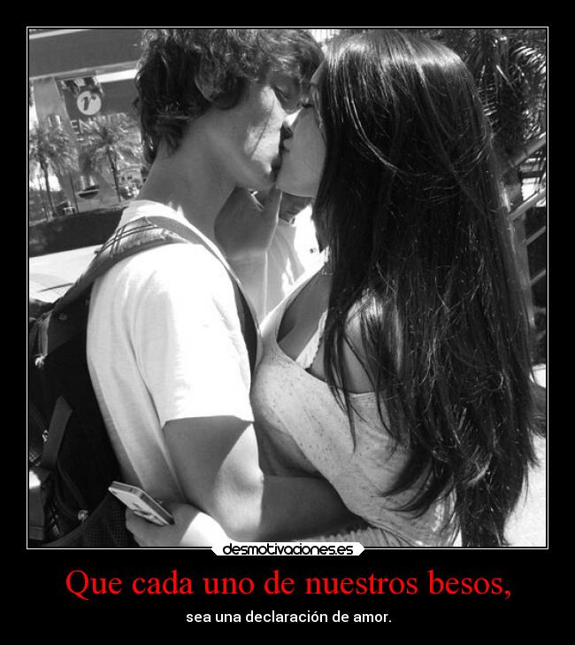 Que cada uno de nuestros besos, - 