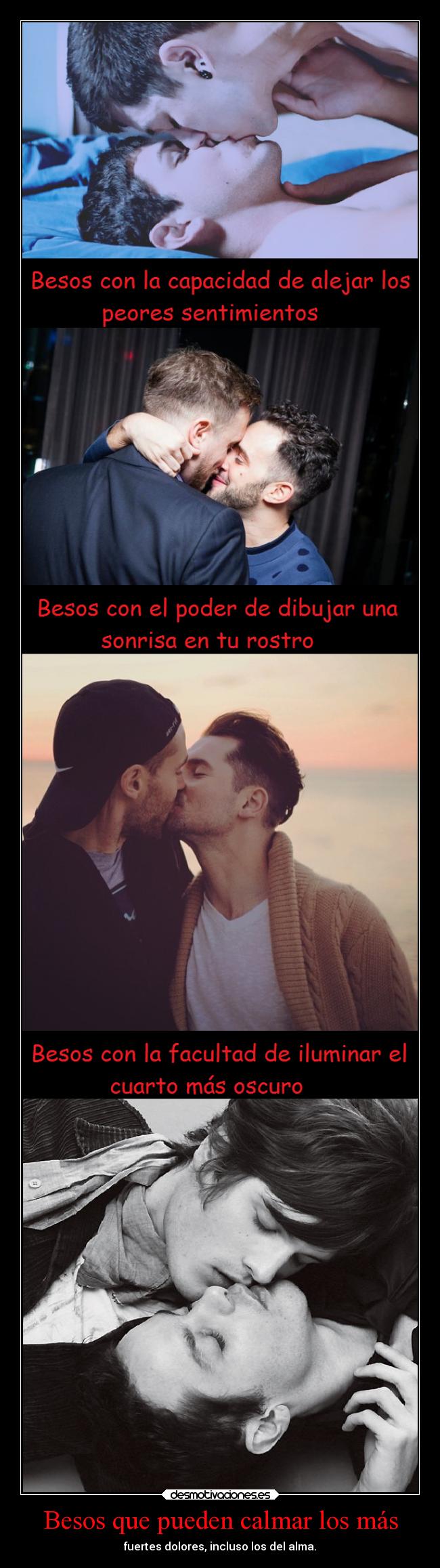 Besos que pueden calmar los más - fuertes dolores, incluso los del alma.