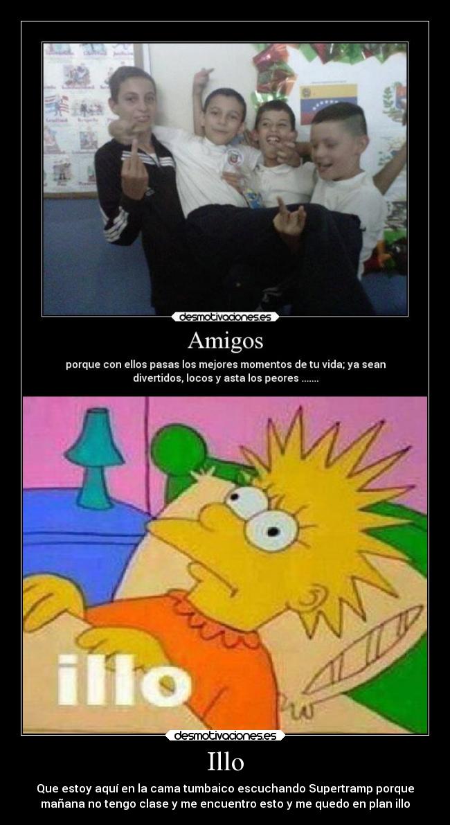Illo - Que estoy aquí en la cama tumbaico escuchando Supertramp porque
mañana no tengo clase y me encuentro esto y me quedo en plan illo