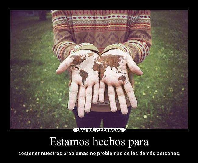 Estamos hechos para -