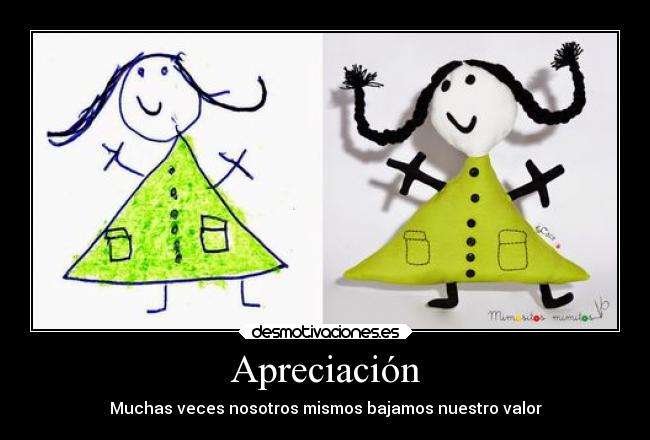 Apreciación - Muchas veces nosotros mismos bajamos nuestro valor