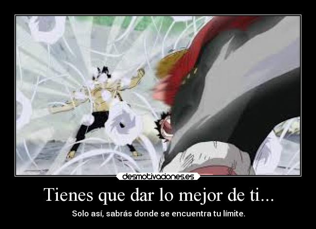 Tienes que dar lo mejor de ti... -