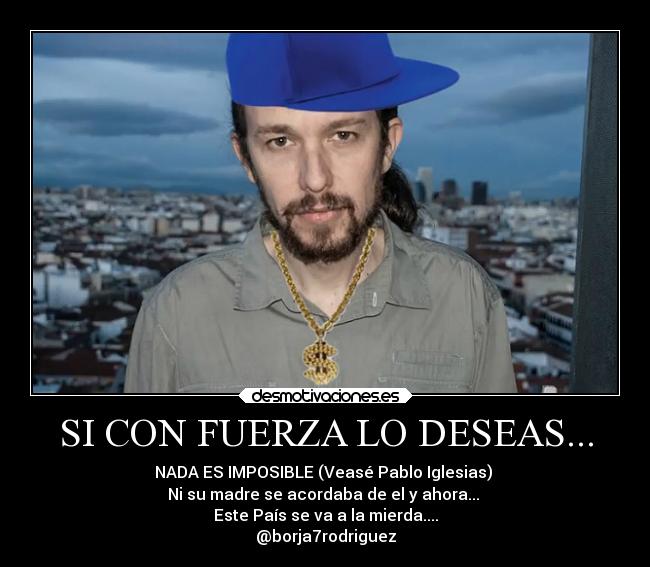 SI CON FUERZA LO DESEAS... -