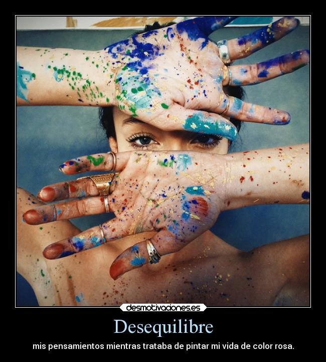 Desequilibre - mis pensamientos mientras trataba de pintar mi vida de color rosa.