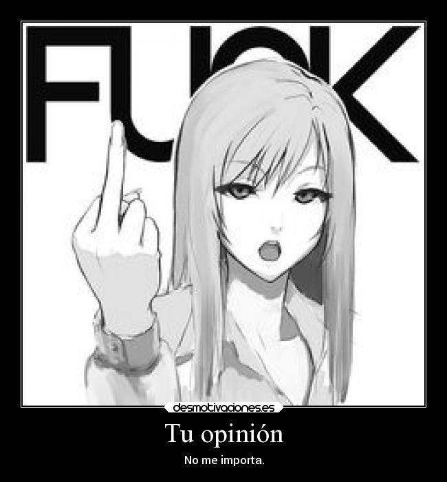Tu opinión - No me importa.