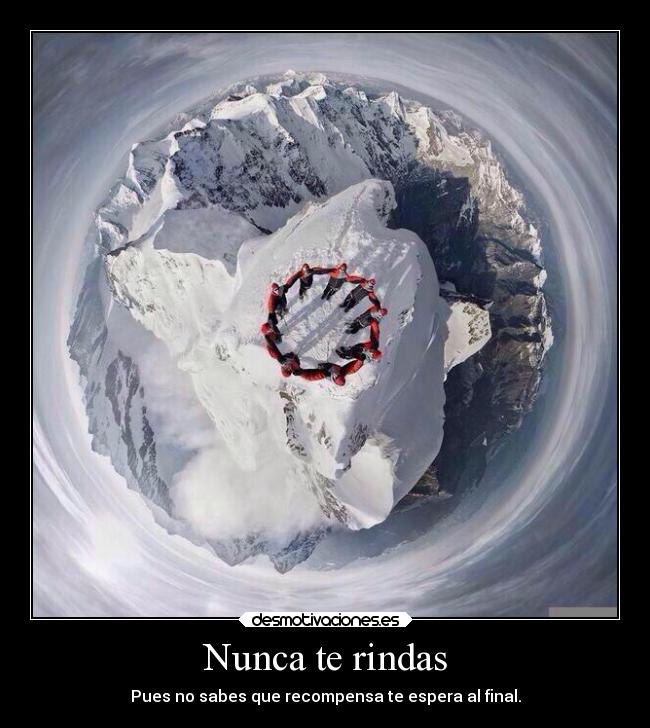 Nunca te rindas - Pues no sabes que recompensa te espera al final.
