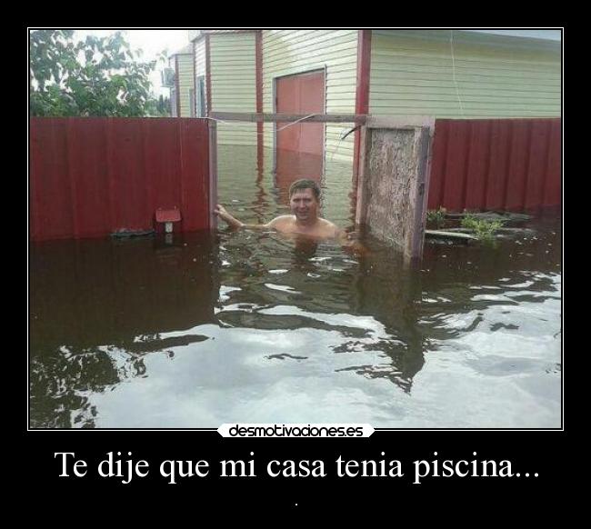 Te dije que mi casa tenia piscina... - 