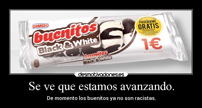 Se ve que estamos avanzando. - De momento los buenitos ya no son racistas.